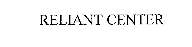 Trademark Logo RELIANT CENTER
