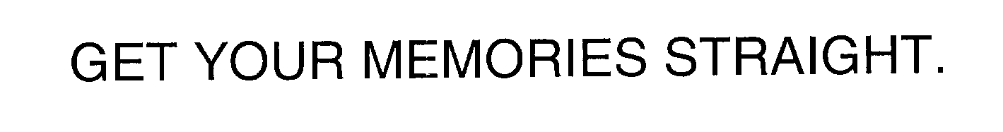 Trademark Logo GET YOUR MEMORIES STRAIGHT.