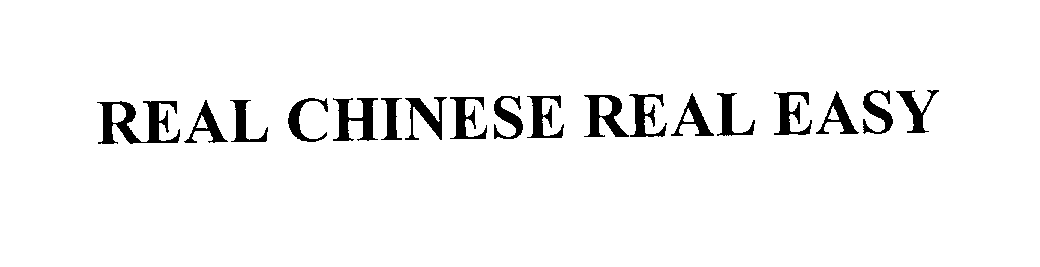 Trademark Logo REAL CHINESE REAL EASY