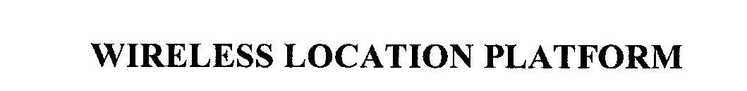 Trademark Logo WIRELESS LOCATION PLATFORM