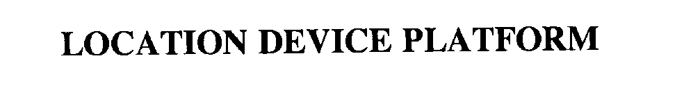 Trademark Logo LOCATION DEVICE PLATFORM