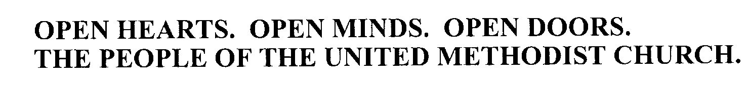  OPEN HEARTS. OPEN MINDS. OPEN DOORS. THE PEOPLE OF THE UNITED METHODIST CHURCH.