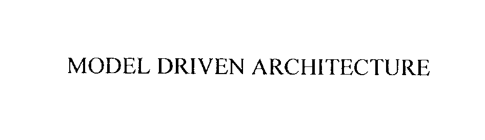 Trademark Logo MODEL DRIVEN ARCHITECTURE