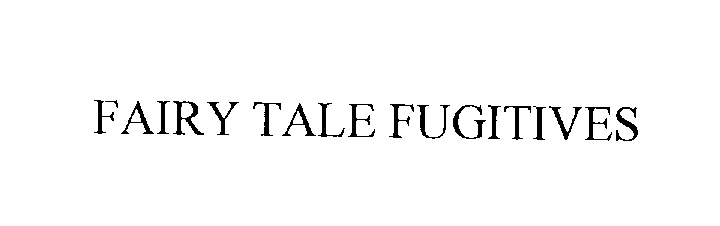 Trademark Logo FAIRY TALE FUGITIVES