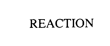 REACTION