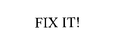  FIX IT!