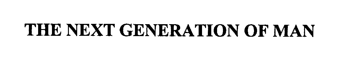 Trademark Logo THE NEXT GENERATION OF MAN