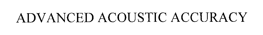 Trademark Logo ADVANCED ACOUSTIC ACCURACY