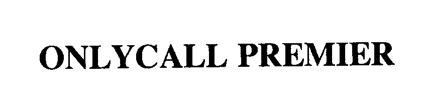 Trademark Logo ONLYCALL PREMIER