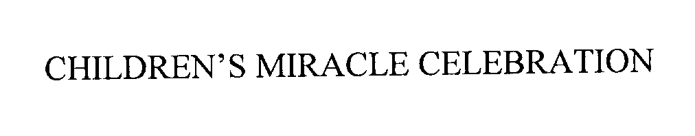 Trademark Logo CHILDREN'S MIRACLE CELEBRATION