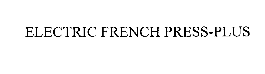 Trademark Logo ELECTRIC FRENCH PRESS-PLUS