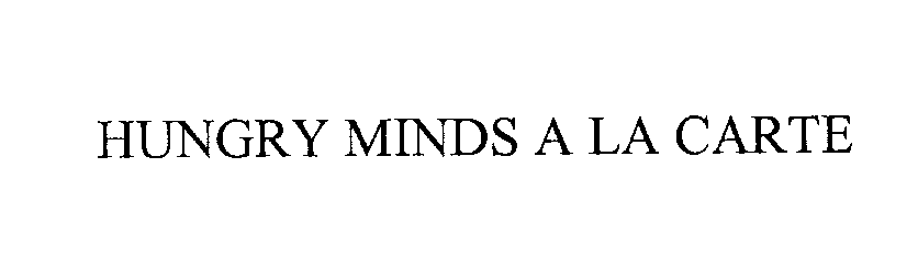 Trademark Logo HUNGRY MINDS A LA CARTE