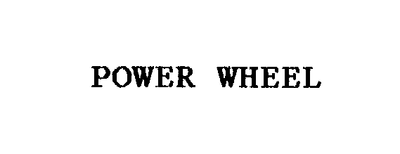 POWER WHEEL