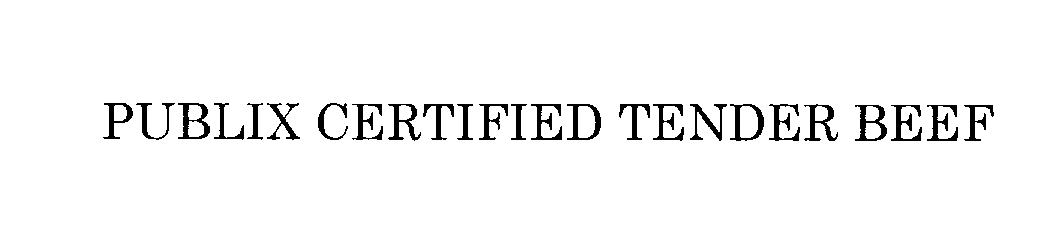 Trademark Logo PUBLIX CERTIFIED TENDER BEEF