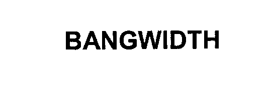  BANGWIDTH