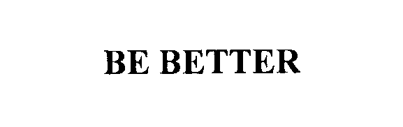 Trademark Logo BE BETTER