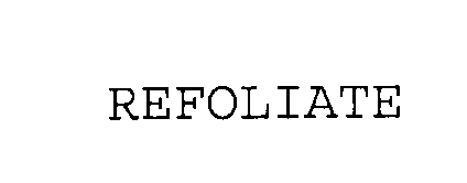 Trademark Logo REFOLIATE