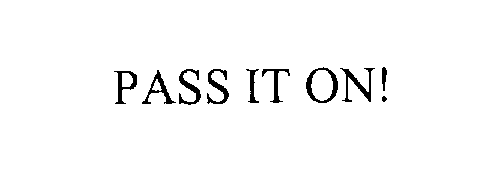 PASS IT ON!