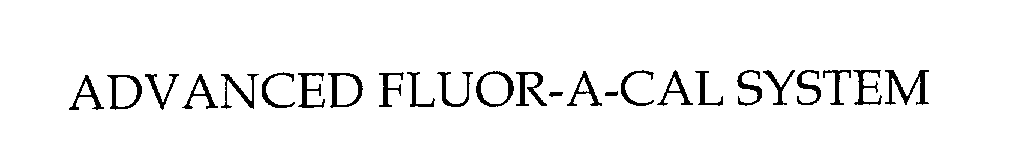 Trademark Logo ADVANCED FLUOR-A-CAL SYSTEM