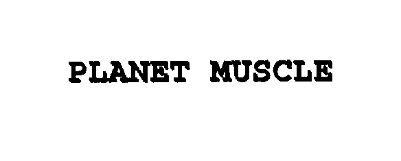 Trademark Logo PLANET MUSCLE