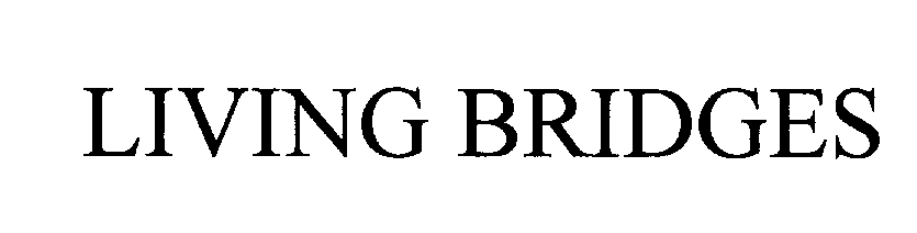 Trademark Logo LIVING BRIDGES