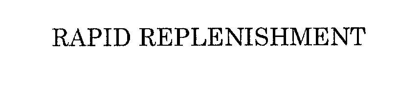 Trademark Logo RAPID REPLENISHMENT