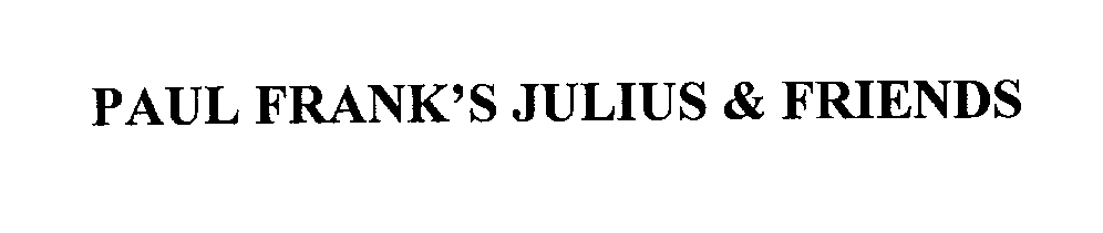 Trademark Logo PAUL FRANK'S JULIUS & FRIENDS