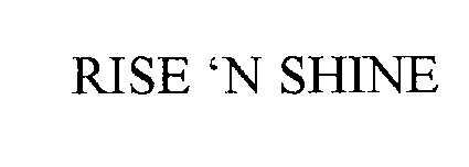  RISE 'N SHINE