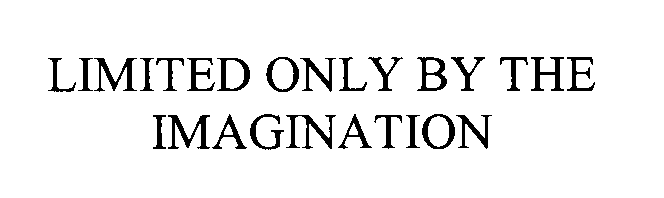  LIMITED ONLY BY THE IMAGINATION