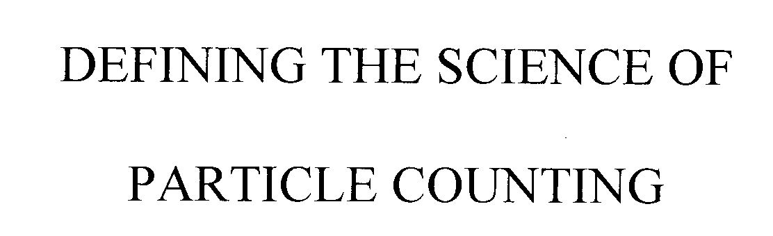  DEFINING THE SCIENCE OF PARTICLE COUNTING