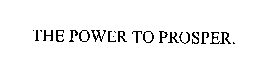 Trademark Logo THE POWER TO PROSPER.