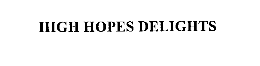 Trademark Logo HIGH HOPES DELIGHTS