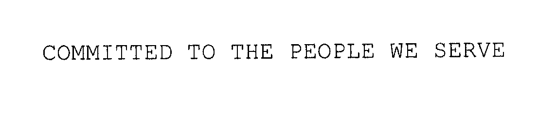 Trademark Logo COMMITTED TO THE PEOPLE WE SERVE