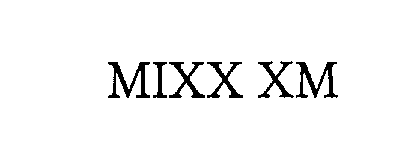 Trademark Logo MIXX XM