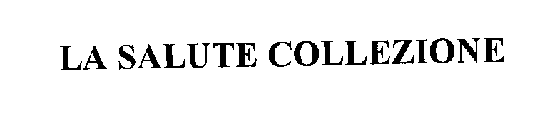 Trademark Logo LA SALUTE COLLEZIONE