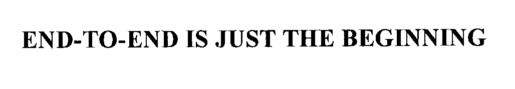 Trademark Logo END-TO-END IS JUST THE BEGINNING