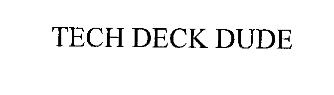 Trademark Logo TECH DECK DUDE