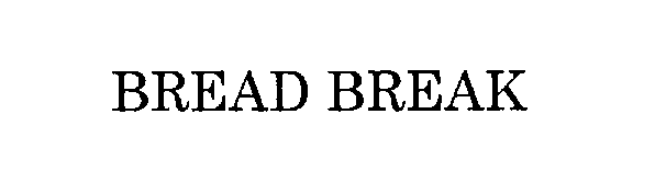  BREAD BREAK