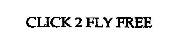Trademark Logo CLICK 2 FLY FREE