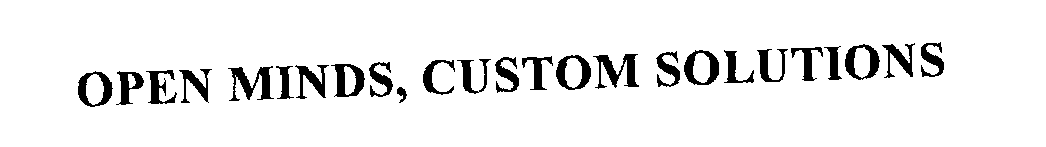 Trademark Logo OPEN MINDS, CUSTOM SOLUTIONS