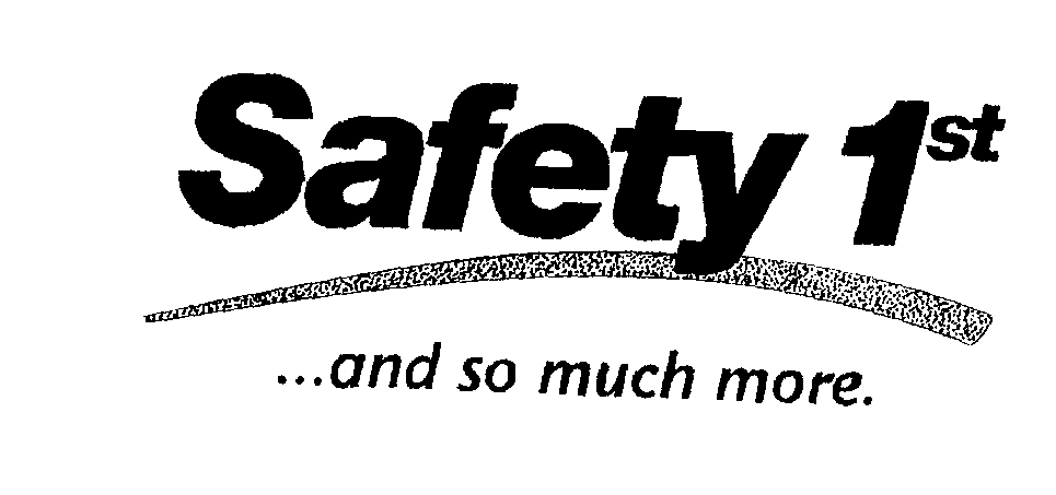  SAFETY 1ST...AND SO MUCH MORE