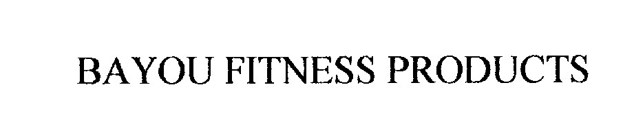 Trademark Logo BAYOU FITNESS PRODUCTS