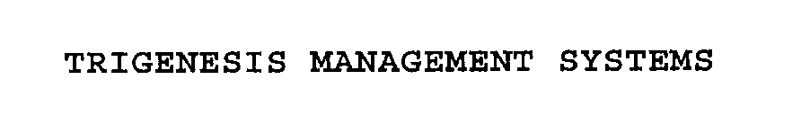  TRIGENESIS MANAGEMENT SYSTEMS