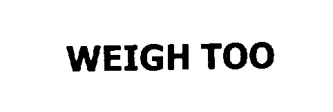 Trademark Logo WEIGH TOO