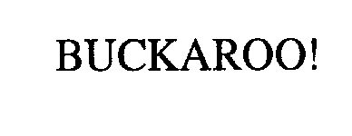 Trademark Logo BUCKAROO!