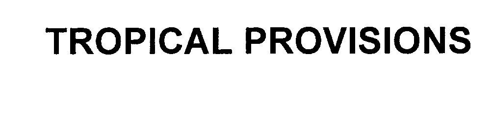 Trademark Logo TROPICAL PROVISIONS
