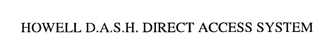  HOWELL D.A.S.H. DIRECT ACCESS SYSTEM