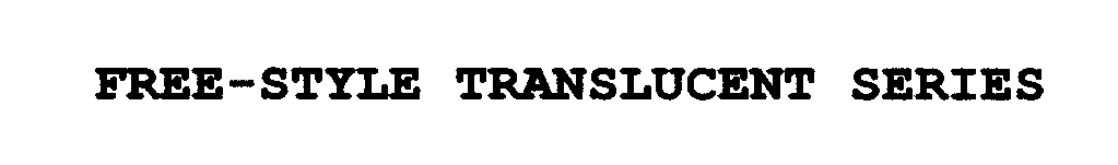  FREE-STYLE TRANSLUCENT SERIES