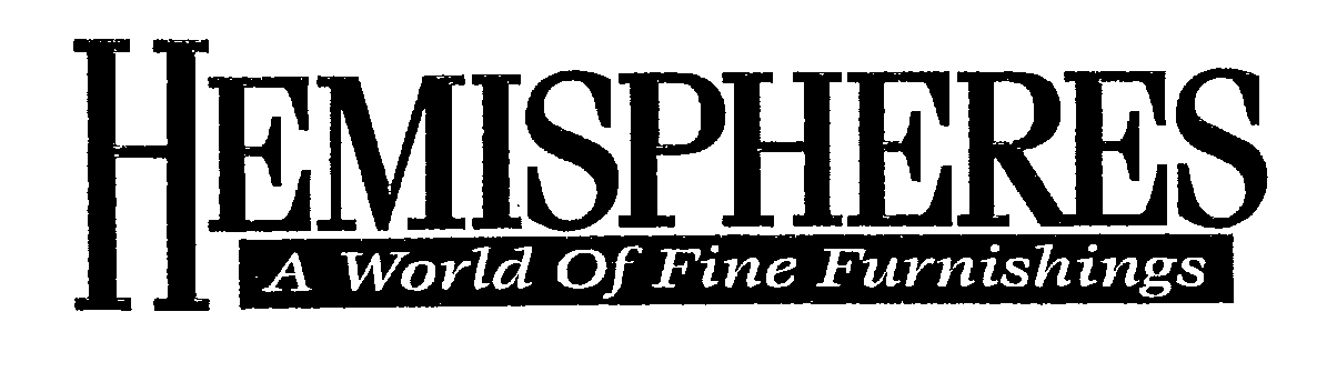 Trademark Logo HEMISPHERES A WORLD OF FINE FURNISHINGS