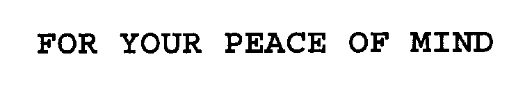 Trademark Logo FOR YOUR PEACE OF MIND